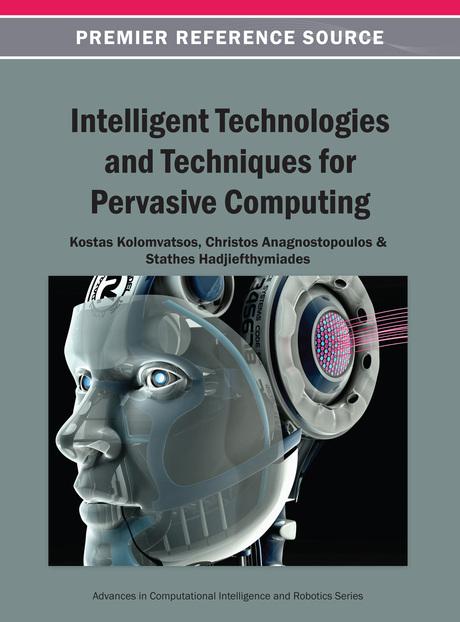 Intelligent Technologies and Techniques for Pervasive Computing by Christos Anagnostopoulos, Kostas Kolomvatsos, Stathes Hadjiefthymiades