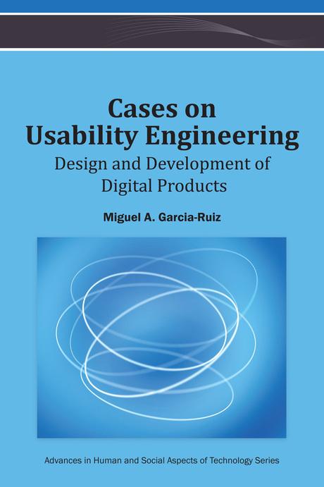 Cases on Usability Engineering: Design and Development of Digital Products by Miguel A. Garcia-Ruiz