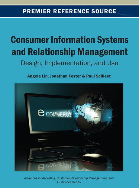 Consumer Information Systems and Relationship Management: Design, Implementation, and Use by Angela Lin, Jonathan Foster, Paul Scifleet