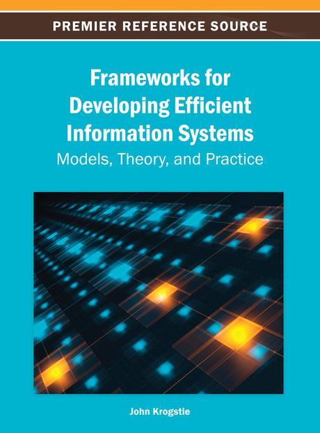 Frameworks for Developing Efficient Information Systems: Models, Theory, and Practice by John Krogstie