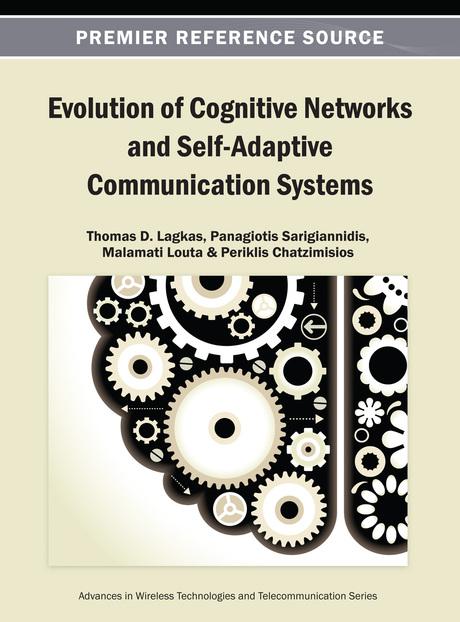 Evolution of Cognitive Networks and Self-Adaptive Communication Systems by Malamati Louta, Panagiotis Sarigiannidis, Periklis Chatzimisios, Thomas D. Lagkas