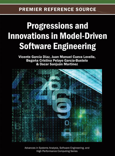 Progressions and Innovations in Model-Driven Software Engineering by B. Cristina Pelayo García-Bustelo, Juan Manuel Cueva Lovelle, Oscar Sanjuán Martínez, Vicente García Díaz