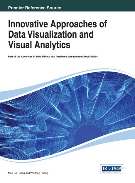 Innovative Approaches of Data Visualization and Visual Analytics by Mao Lin Huang, Weidong Huang