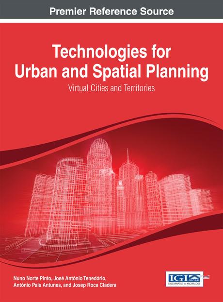 Technologies for Urban and Spatial Planning: Virtual Cities and Territories by António Pais Antunes, José António Tenedório, Josep Roca Cladera, Nuno Norte Pinto