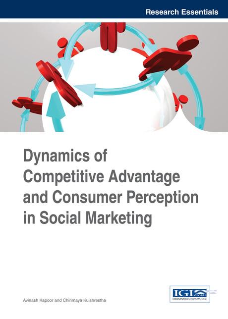 Dynamics of Competitive Advantage and Consumer Perception in Social Marketing by Avinash Kapoor, Chinmaya Kulshrestha