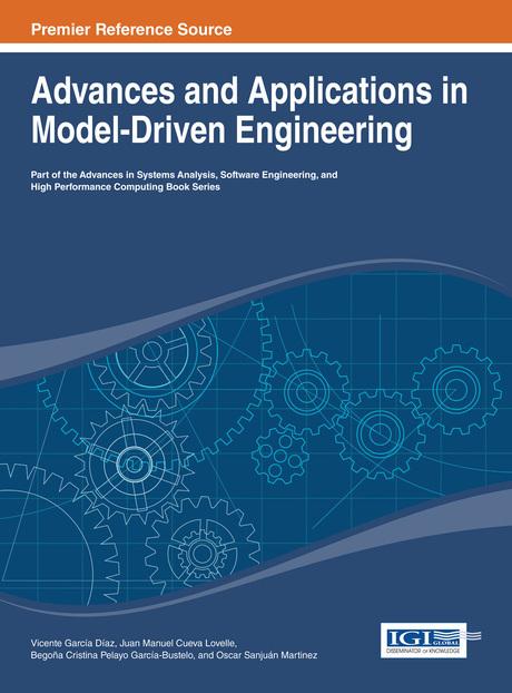 Advances and Applications in Model-Driven Engineering by B. Cristina Pelayo García-Bustelo, Juan Manuel Cueva Lovelle, Oscar Sanjuán Martinez, Vicente García Díaz