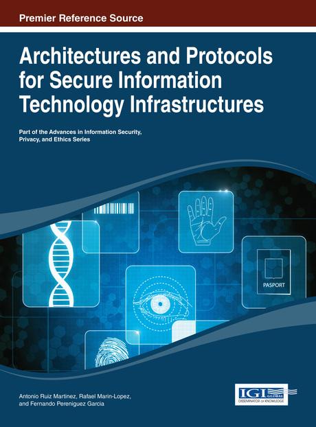Architectures and Protocols for Secure Information Technology Infrastructures by Antonio Ruiz-Martinez, Fernando Pereniguez-Garcia, Rafael Marin-Lopez