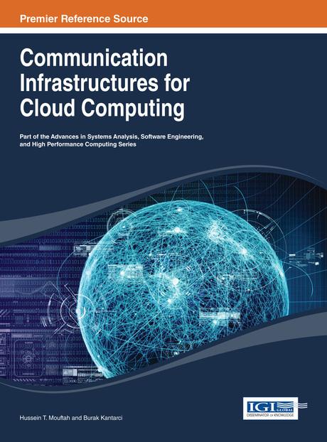 Communication Infrastructures for Cloud Computing by Burak Kantarci, Hussein T. Mouftah