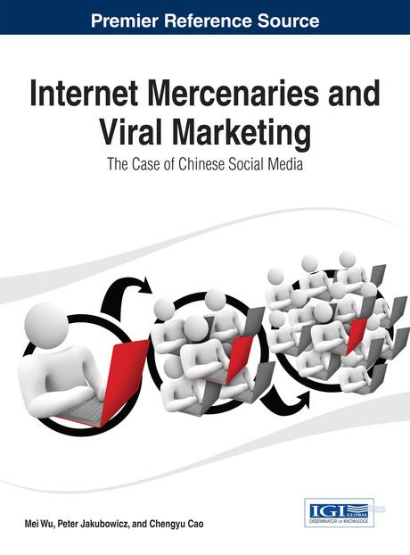 Internet Mercenaries and Viral Marketing: The Case of Chinese Social Media by Chengyu Cao, Mei Wu, Peter Jakubowicz