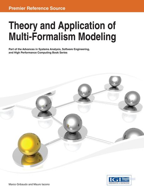Theory and Application of Multi-Formalism Modeling by Marco Gribaudo, Mauro Iacono