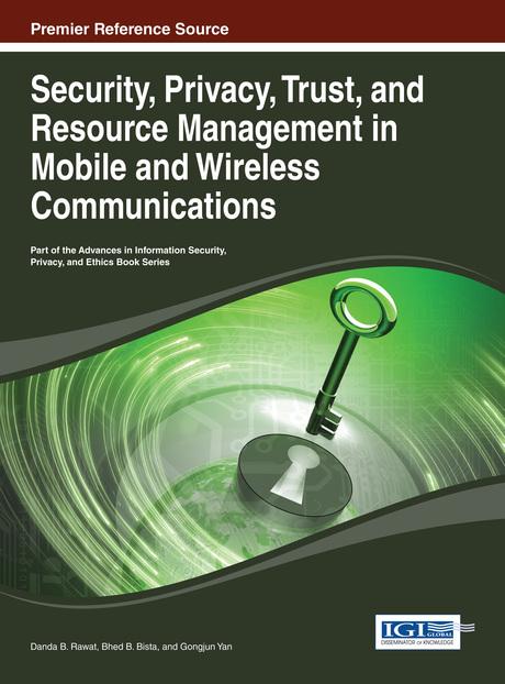 Security, Privacy, Trust, and Resource Management in Mobile and Wireless Communications by Bhed B. Bista, Danda B. Rawat, Gongjun Yan