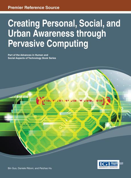 Creating Personal, Social, and Urban Awareness through Pervasive Computing by Bin Guo, Daniele Riboni, Peizhao Hu