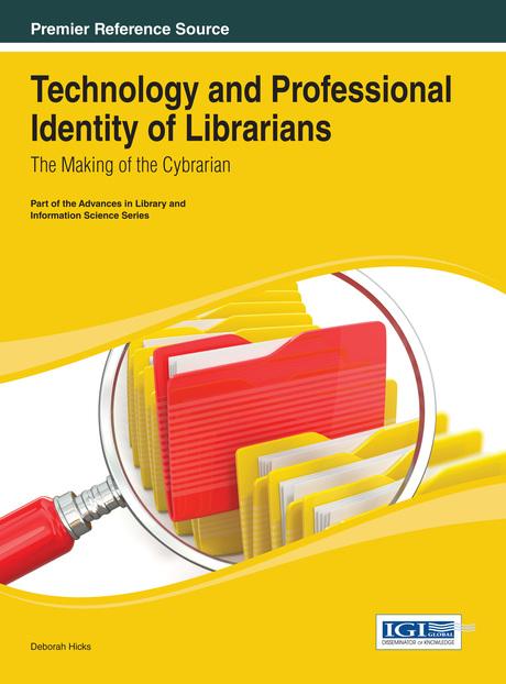 Technology and Professional Identity of Librarians: The Making of the Cybrarian by Deborah Hicks