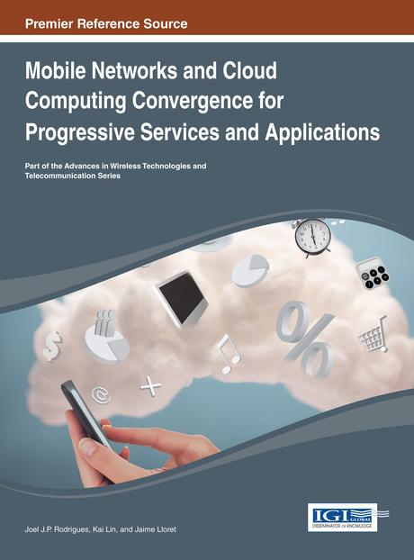 Mobile Networks and Cloud Computing Convergence for Progressive Services and Applications by Jaime Lloret, Joel J.P.C. Rodrigues, Kai Lin