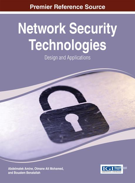 Network Security Technologies: Design and Applications by Abdelmalek Amine, Boualem Benatallah, Otmane Ait Mohamed