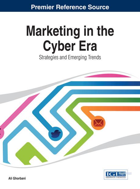 Marketing in the Cyber Era: Strategies and Emerging Trends by Ali Ghorbani