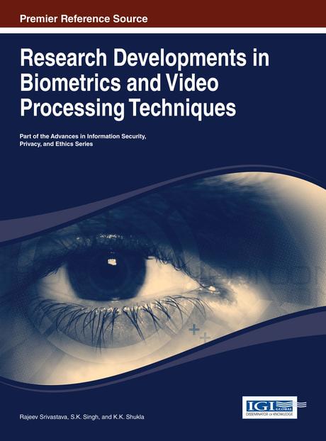 Research Developments in Biometrics and Video Processing Techniques by K.K. Shukla, Rajeev Srivastava, S.K. Singh