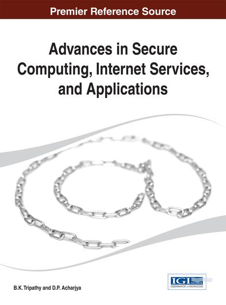 Advances in Secure Computing, Internet Services, and Applications by B.K. Tripathy, D. P. Acharjya