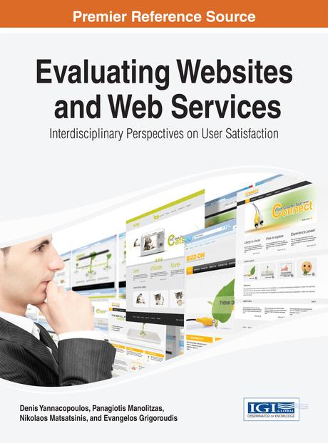 Evaluating Websites and Web Services: Interdisciplinary Perspectives on User Satisfaction by Denis Yannacopoulos, Evangelos Grigoroudis, Nikolaos Matsatsinis, Panagiotis Manolitzas
