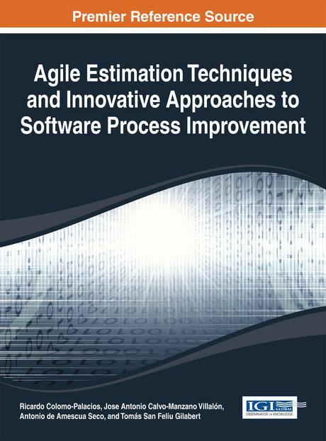 Agile Estimation Techniques and Innovative Approaches to Software Process Improvement by Antonio de Amescua Seco, Jose Antonio Calvo-Manzano Villalón, Ricardo Colomo-Palacios, Tomás San Feliu Gilabert