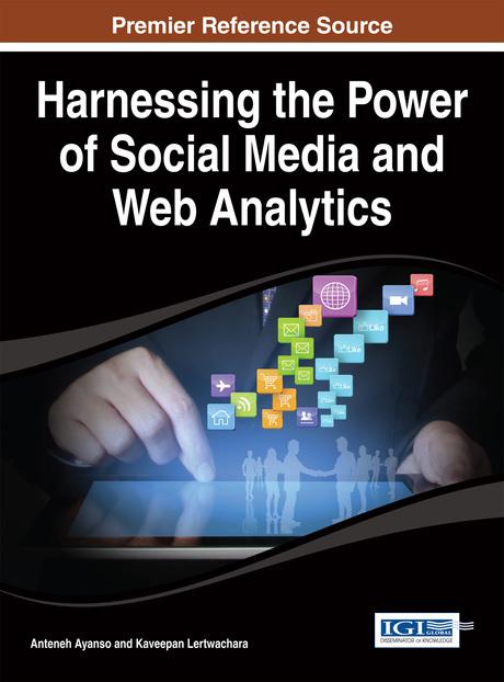 Harnessing the Power of Social Media and Web Analytics by Anteneh Ayanso, Kaveepan Lertwachara
