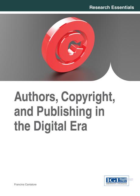 Authors, Copyright, and Publishing in the Digital Era by Francina Cantatore