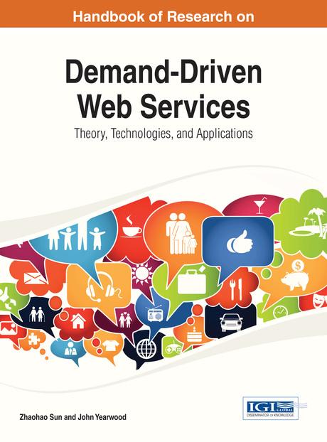 Handbook of Research on Demand-Driven Web Services: Theory, Technologies, and Applications by John Yearwood, Zhaohao Sun