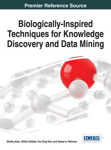 Biologically-Inspired Techniques for Knowledge Discovery and Data Mining by Gillian Dobbie, Saeed ur Rehman, Shafiq Alam, Yun Sing Koh