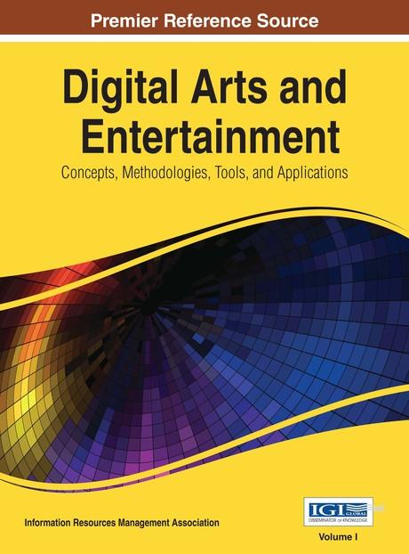 Digital Arts and Entertainment: Concepts, Methodologies, Tools, and Applications by Information Resources Management Association