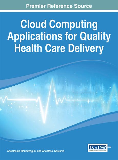 Cloud Computing Applications for Quality Health Care Delivery by Anastasia N. Kastania, Anastasius Moumtzoglou