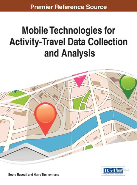 Mobile Technologies for Activity-Travel Data Collection and Analysis by Harry Timmermans, Soora Rasouli