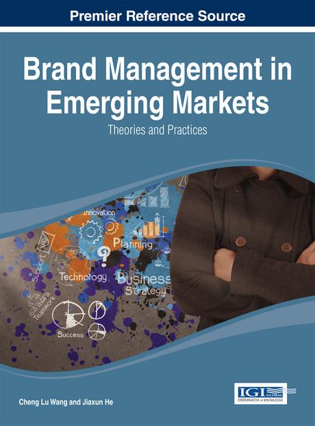 Brand Management in Emerging Markets: Theories and Practices by Cheng Lu Wang, Jiaxun He