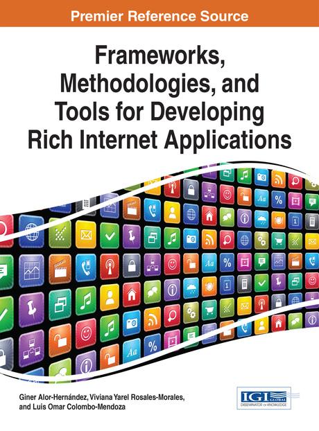 Frameworks, Methodologies, and Tools for Developing Rich Internet Applications by Giner Alor-Hernández, Luis Omar Colombo-Mendoza, Viviana Yarel Rosales-Morales