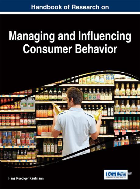 Handbook of Research on Managing and Influencing Consumer Behavior by Hans-Ruediger Kaufmann