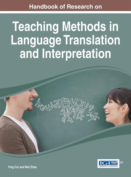 Handbook of Research on Teaching Methods in Language Translation and Interpretation by Wei Zhao, Ying Cui