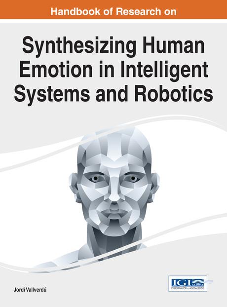 Handbook of Research on Synthesizing Human Emotion in Intelligent Systems and Robotics by Jordi Vallverdú
