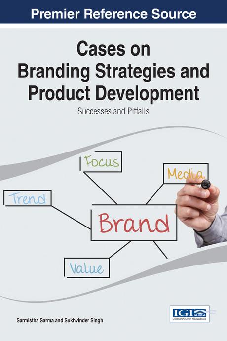 Cases on Branding Strategies and Product Development: Successes and Pitfalls by Sarmistha Sarma, Sukhvinder Singh