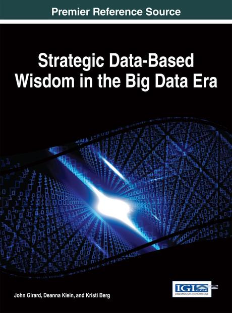 Strategic Data-Based Wisdom in the Big Data Era by Deanna Klein, John Girard, Kristi Berg