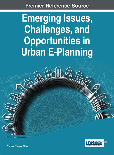 Emerging Issues, Challenges, and Opportunities in Urban E-Planning by Carlos Nunes Silva