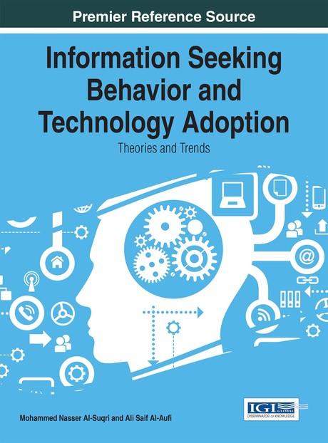 Information Seeking Behavior and Technology Adoption: Theories and Trends by Ali Saif Al-Aufi, Mohammed Nasser Al-Suqri