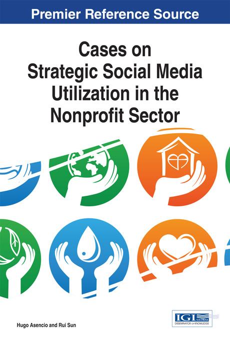 Cases on Strategic Social Media Utilization in the Nonprofit Sector by Hugo Asencio, Rui Sun