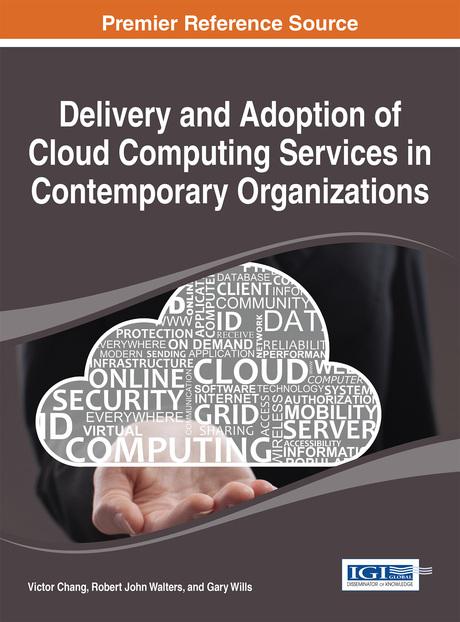 Delivery and Adoption of Cloud Computing Services in Contemporary Organizations by Gary Wills, Robert John Walters, Victor Chang