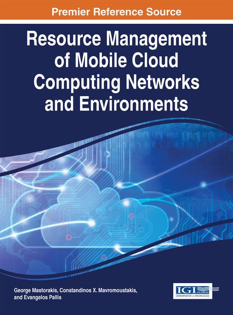 Resource Management of Mobile Cloud Computing Networks and Environments by Constandinos X. Mavromoustakis, Evangelos Pallis, George Mastorakis
