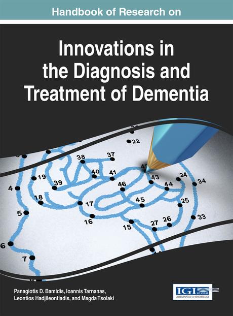 Handbook of Research on Innovations in the Diagnosis and Treatment of Dementia by Ioannis Tarnanas, Leontios Hadjileontiadis, Magda Tsolaki, Panagiotis D. Bamidis