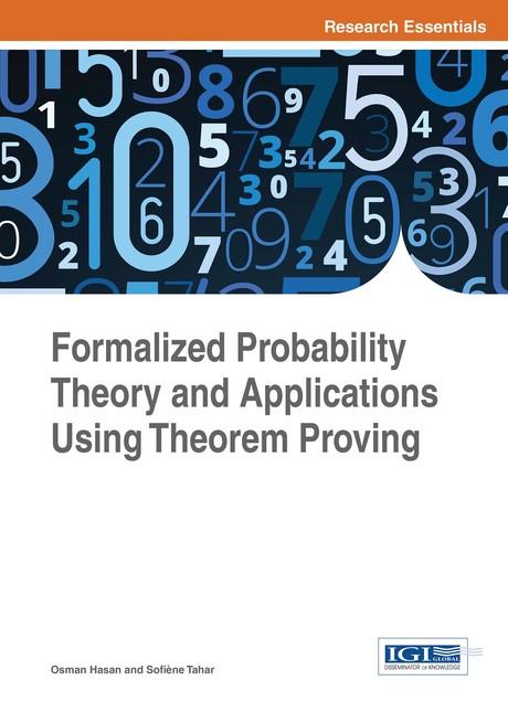 Formalized Probability Theory and Applications Using Theorem Proving by Osman Hasan, Sofiène Tahar