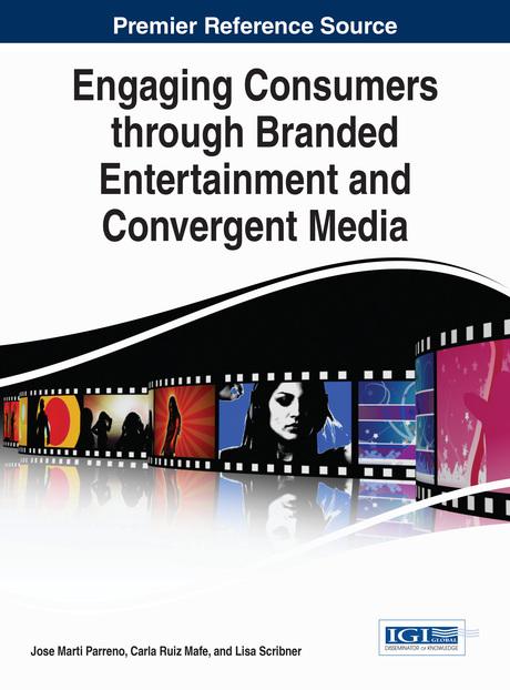 Engaging Consumers through Branded Entertainment and Convergent Media by Carla Ruiz Mafe, Jose Marti Parreno, Lisa Scribner