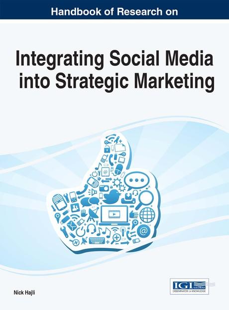 Handbook of Research on Integrating Social Media into Strategic Marketing by Nick Hajli