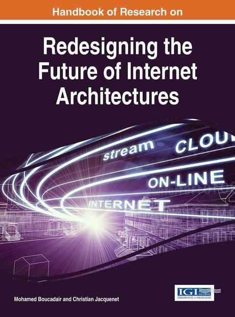 Handbook of Research on Redesigning the Future of Internet Architectures by Christian Jacquenet, Mohamed Boucadair