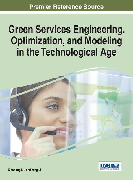 Green Services Engineering, Optimization, and Modeling in the Technological Age by Xiaodong Liu, Yang Li