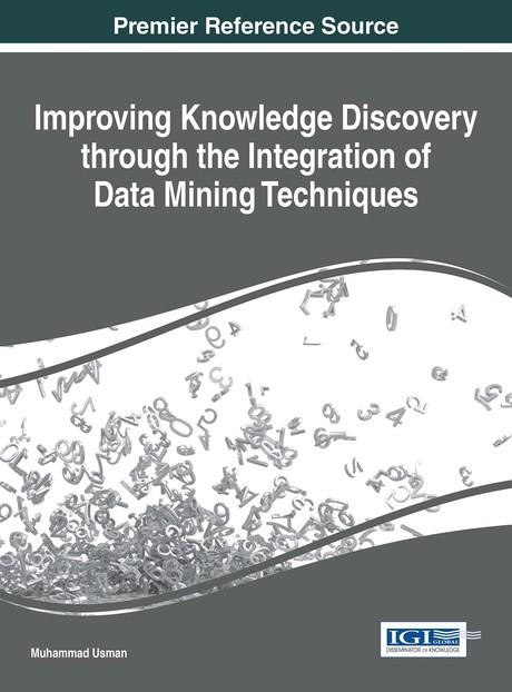 Improving Knowledge Discovery through the Integration of Data Mining Techniques by Muhammad Usman